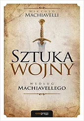 Sztuka wojny według MachiavellegoNiccolo Machiavelli Sztuka wojny według MachiavellegoNiccolo Machiavelli