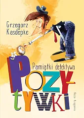 Pamiątki detektywa PozytywkiGrzegorz Kasdepke