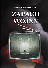 Zapach wojnyKazimierz Kościukiewicz