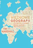 Więźniowie geografii, czyli wszystko, co chciałbyś wiedzieć o globalnej polityce Więźniowie geografii, czyli wszystko, co chciałbyś wiedzieć o globalnej polityce