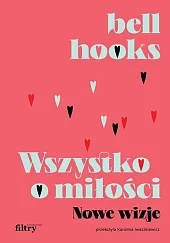 Wszystko o miłości. Nowe wizjeBell Hooks