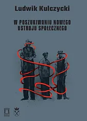 W poszukiwaniu nowego ustroju społecznegoKulczycki Ludwik W poszukiwaniu nowego ustroju społecznegoKulczycki Ludwik