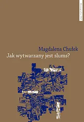 Jak wytwarzany jest slums?Magdalena Chułek