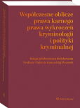 Współczesne oblicza prawa karnego, prawa wykroczeń, kryminologii i polityki kryminalnej. Księga jubileuszowa dedykowana Profesor Violetcie Konarskiej-Wrzosek