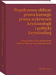 Współczesne oblicza prawa karnego, prawa wykroczeń, kryminologii i polityki kryminalnej. Księga jubileuszowa dedykowana Profesor Violetcie Konarskiej-Wrzosek Współczesne oblicza prawa karnego, prawa wykroczeń, kryminologii i polityki kryminalnej. Księga jubileuszowa dedykowana Profesor Violetcie Konarskiej-Wrzosek