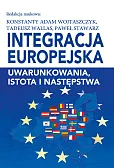 Integracja europejska Uwarunkowania, istota i następstwa