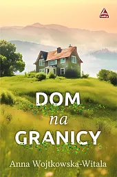 Dom na granicyAnna Wojtkowska-Witala Dom na granicyAnna Wojtkowska-Witala