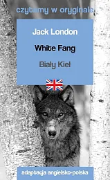 White Fang / Biały Kieł. Czytamy,Jack London White Fang / Biały Kieł. Czytamy,Jack London