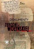 Dokumenty zbrodni wołyńskiej Tom 1 Dokumenty zbrodni wołyńskiej Tom 1