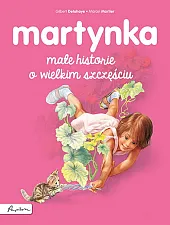 Martynka. Małe historie o wielkim szczęściuGilbert Delahaye