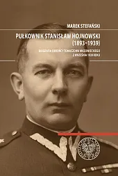 Pułkownik Stanisław Hojnowski (1893-1939)Marek Stefański