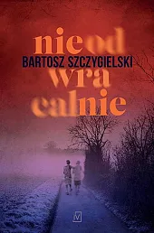 NieodwracalnieBartosz Szczygielski NieodwracalnieBartosz Szczygielski