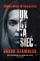 Ukryta sieć Cokolwiek wybierzesz Tom 1Jakub Szamałek