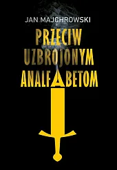 Przeciw uzbrojonym analfabetomJan Majchrowski