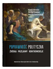 Poprawność polityczna. Źródła, przejawy, kontrowersjeKamil Aksiuto