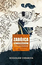 Zabójca szwoleżerów i inne opowiadaniaBogusław Chrabota