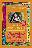 Kurs pozytywnego myślenia. Wszystko będzie najlepiej Kurs pozytywnego myślenia. Wszystko będzie najlepiej