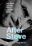 After Steve. Jak Apple zgarnęło biliony i straciło duszę After Steve. Jak Apple zgarnęło biliony i straciło duszę