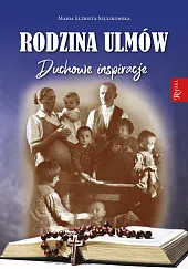 Rodzina Ulmów Duchowe InspiracjeElżbieta Szulikowska Maria