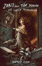 Zabij mnie tym jednym ust swych,Bartosz Ejzak