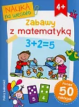 Nauka na wesoło. Zabawy z matematyką 4+ Nauka na wesoło. Zabawy z matematyką 4+