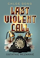 Last Violent Call Ostatnie wezwanieChloe Gong