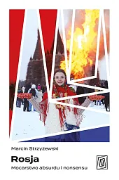 Rosja. Mocarstwo absurdu i nonsensuMarcin Strzyżewski