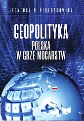 Geopolityka Polska w grze mocarstw
