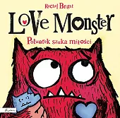 Love Monster. Potworek szuka miłościRachel Bright Love Monster. Potworek szuka miłościRachel Bright