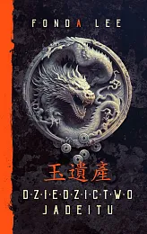 Dziedzictwo Jadeitu. Saga o Zielonych Kościach.,Fonda Lee