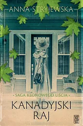 Saga klonowego liścia. Kanadyjski rajAnna Stryjewska