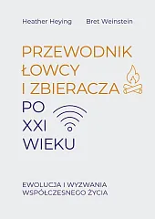 Przewodnik łowcy i zbieracza po XXI,Heather Heying
