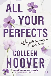 All Your Perfects. Wszystkie nasze obietniceColleen Hoover All Your Perfects. Wszystkie nasze obietniceColleen Hoover