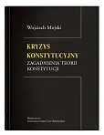 Kryzys konstytucyjny Zagadnienia teorii konstytucji Kryzys konstytucyjny Zagadnienia teorii konstytucji