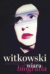 Wiara. AutobiografiaMichał Witkowski
