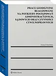 Prace geodezyjne realizowane na potrzeby postępowań administracyjnych, sądowych oraz czynności cywilnoprawnych Prace geodezyjne realizowane na potrzeby postępowań administracyjnych, sądowych oraz czynności cywilnoprawnych