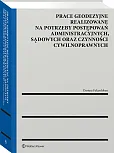 Prace geodezyjne realizowane na potrzeby postępowań administracyjnych, sądowych oraz czynności cywilnoprawnych Prace geodezyjne realizowane na potrzeby postępowań administracyjnych, sądowych oraz czynności cywilnoprawnych