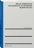 Prace geodezyjne realizowane na potrzeby budownictwa Prace geodezyjne realizowane na potrzeby budownictwa