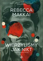 Wierzyliśmy jak niktRebecca Makkai Wierzyliśmy jak niktRebecca Makkai