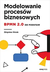 Modelowanie procesów biznesowych BPMN 2.0 od,Zbigniew Misiak