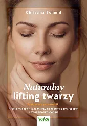 Naturalny lifting twarzy - praktyczny przewodnikSchmid Christina