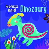 Pogłaszcz mnie! Dinozaury