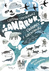 Anaruk, chłopiec z GrenlandiiCzesław Centkiewicz