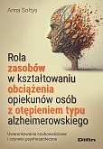 Rola zasobów w kształtowaniu obciążenia opiekunów osób z otępieniem typu alzheimerowskiego