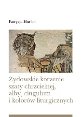 Żydowskie korzenie szaty chrzcielnej, alby, cingulum,Patrycja Hurlak