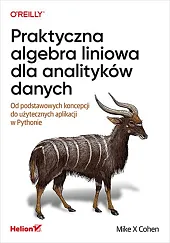 Praktyczna algebra liniowa dla analityków danych,X Cohen Mike