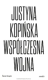 Współczesna wojnaJustyna Kopińska Współczesna wojnaJustyna Kopińska