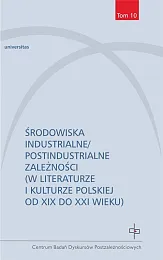 Środowiska industrialne postindustrialne zależności w literaturze,Lucyna Sadzikowska Środowiska industrialne postindustrialne zależności w literaturze,Lucyna Sadzikowska