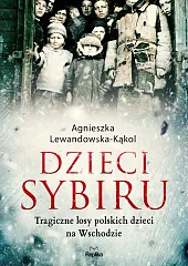 Dzieci SybiruAgnieszka Lewandowska-Kąkol Dzieci SybiruAgnieszka Lewandowska-Kąkol