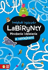 Łamigłówki bystrzaka Labirynty Mnożenie i dzielenieMagdalena Bacińska